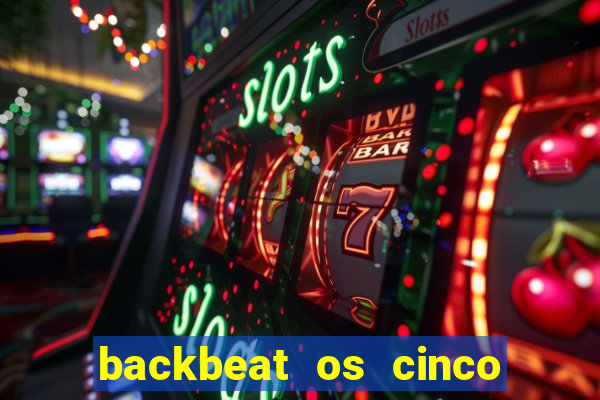 backbeat os cinco rapazes de liverpool download legendado